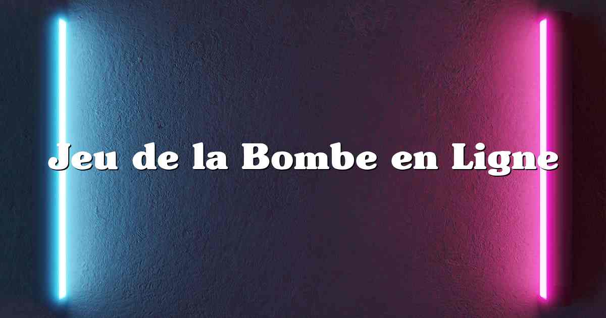 Jeu de la Bombe en Ligne