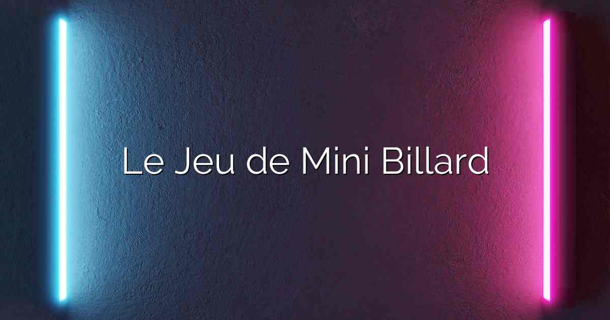 Le Jeu de Mini Billard
