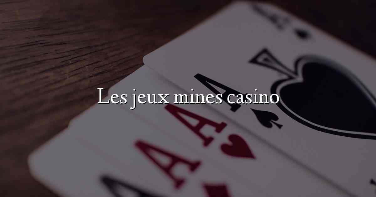 Les jeux mines casino