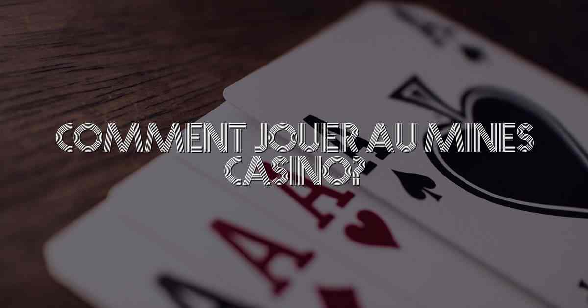 Comment jouer au mines casino?