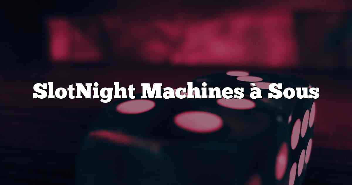 SlotNight Machines à Sous